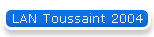 LAN Toussaint 2004