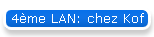 4me LAN: chez Kof