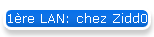 1re LAN: chez Zidd0