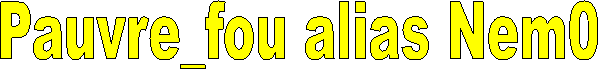 Pauvre_fou alias Nem0